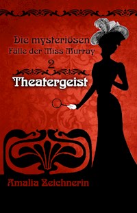 Die mysteriösen Fälle der Miss Murray: Theatergeist - Amalia Zeichnerin - E-Book