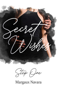 Secret Wishes: Step One - Margaux Navara - E-Book