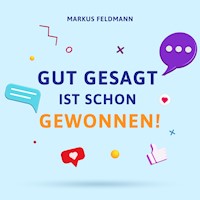Gut gesagt ist schon gewonnen! - Markus Feldmann - Hörbuch