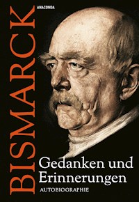 Otto von Bismarck - Gedanken und Erinnerungen - Otto Bismarck - E-Book