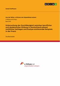 Untersuchung der Durchlässigkeit zwischen beruflicher und akademischer Bildung in Deutschland anhand rechtlicher Sachlagen und Analyse existierender Beispiele in der Praxis - Daniel Hoffmann - E-Book