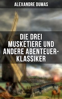 Die drei Musketiere und andere Abenteuer-Klassiker - Alexandre Dumas - E-Book