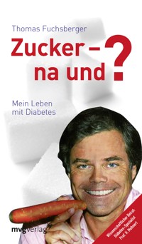 Zucker - na und? - Thomas Fuchsberger - E-Book