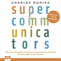 Supercommunicators - Wie man die geheime Sprache zwischenmenschlicher Beziehungen entschlüsselt (Ungekürzt) - Charles Duhigg - Hörbuch