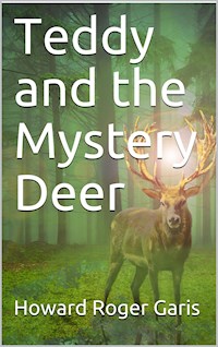 Teddy and the Mystery Deer - Howard Roger Garis - E-Book