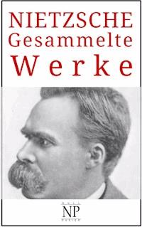 Friedrich Wilhelm Nietzsche – Gesammelte Werke - Friedrich Wilhelm Nietzsche - E-Book