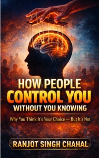 How People Control You Without You Knowing - Ranjot Singh Chahal - E-Book