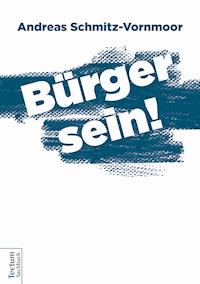 Bürger sein! - Andreas Schmitz-Vornmoor - E-Book