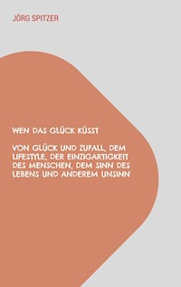 Wen das Glück küsst - Jörg Spitzer - E-Book