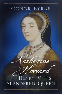 Katherine Howard - Conor Byrne - E-Book
