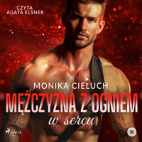 Mężczyzna z ogniem w sercu - Monika Cieluch - Hörbuch