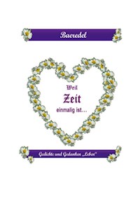 Weil Zeit einmalig ist - Baeredel B. - E-Book