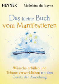 Das kleine Buch vom Manifestieren - Madeleine du Frayne - E-Book