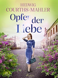 Opfer der Liebe - Hedwig Courths-Mahler - E-Book