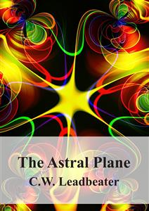 The Astral Plane - C. W. Leadbeater - E-Book