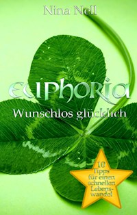 Euphoria - Wunschlos glücklich - Nina Nell - E-Book