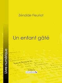 Un enfant gâté - Ligaran - E-Book