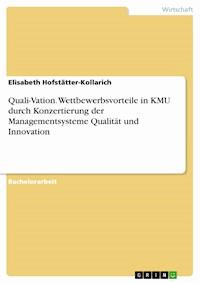 Quali-Vation. Wettbewerbsvorteile in KMU durch Konzertierung der Managementsysteme Qualität und Innovation - Elisabeth Hofstätter-Kollarich - E-Book