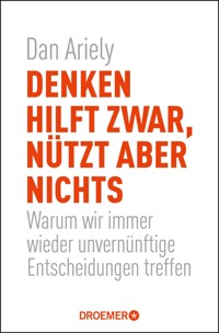 Denken hilft zwar, nützt aber nichts - Dan Ariely - E-Book