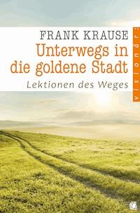 Unterwegs in die goldene Stadt - Frank Krause - E-Book