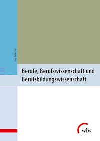 Berufe, Berufswissenschaft und Berufsbildungswissenschaft - Jörg-Peter Pahl - E-Book