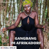Gangbang im Afrikadorf (ungekürzt) - Cheyenne Silver - Hörbuch