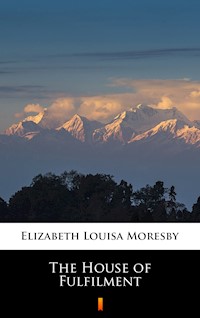 The House of Fulfilment - Elizabeth Louisa Moresby - E-Book