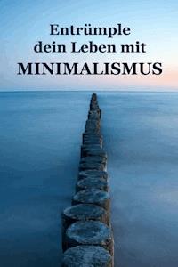 Entrümple dein Leben mit Minimalismus - Alina Lindholm - E-Book