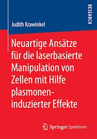 Neuartige Ansätze für die laserbasierte Manipulation von Zellen mit Hilfe plasmoneninduzierter Effekte - Judith Krawinkel - E-Book