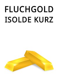Fluchgold - Isolde Kurz - E-Book