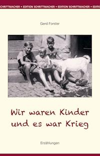 Wir waren Kinder und es war Krieg - Gerd Forster - E-Book