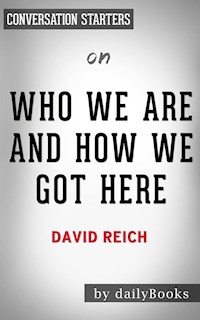 Who We Are And How We Got Here: by David Reich | Conversation Starters - Daily Books - E-Book