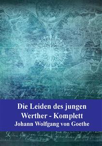 Die Leiden des jungen Werther Komplett - Johann Wolfgang Goethe - E-Book