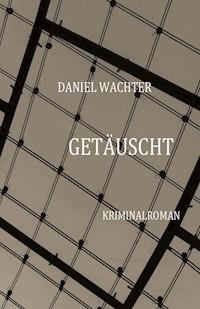 Getäuscht - Daniel Wächter - E-Book