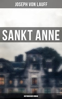 Sankt Anne (Historischer Roman) - Joseph von Lauff - E-Book
