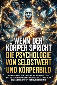 Wenn der Körper spricht: Die Psychologie von Selbstwert und Körperbild - Nele Krause - E-Book