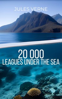 Twenty Thousand Leagues Under the Sea by Jules Verne - An Extraordinary Voyage into the Depths of the Unknown in this Classic Science Fiction Adventure - Jules Verne. - E-Book