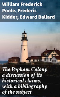 The Popham Colony a discussion of its historical claims, with a bibliography of the subject - William Frederick Poole - E-Book