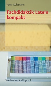 Fachdidaktik Latein kompakt - Peter Kuhlmann - E-Book