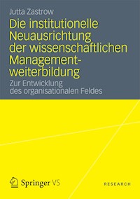 Die institutionelle Neuausrichtung der wissenschaftlichen Managementweiterbildung - Jutta Zastrow - E-Book