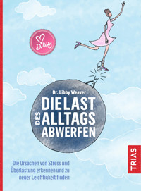 Die Last des Alltags abwerfen - Libby Weaver - E-Book + Hörbuch