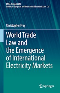 World Trade Law and the Emergence of International Electricity Markets - Christopher Frey - E-Book
