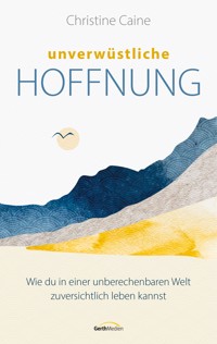 Unverwüstliche Hoffnung - Christine Caine - E-Book