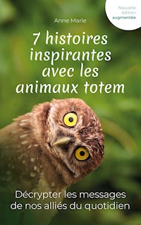 7 histoires inspirantes avec les animaux totem - Anne Marie - E-Book