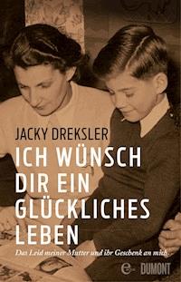Ich wünsch dir ein glückliches Leben - Jacky Dreksler - E-Book