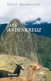 Das Andenkreuz - Horst Radmacher - E-Book