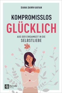 Kompromisslos glücklich - Diana Kavian - E-Book