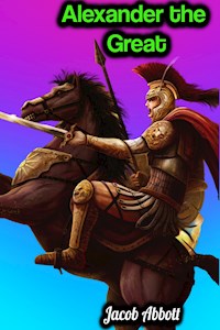 Alexander the Great - Jacob Abbott - Jacob Abbott - E-Book