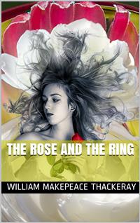 The Rose and the Ring - William Makepeace Thackeray - E-Book