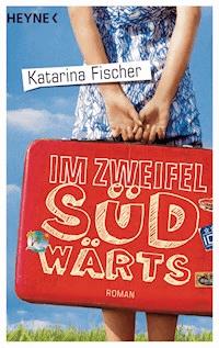 Im Zweifel südwärts - Katarina Fischer - E-Book
